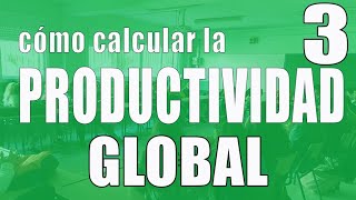 Cálculo de la Productividad Global y tasa de variación