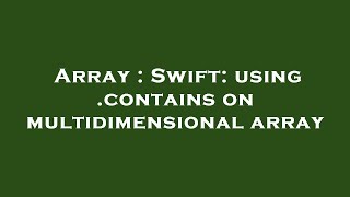 Array : Swift: using .contains on multidimensional array