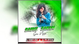 SABKE SANAM GORI NARI ||UT|| DJ PK X DJ RINKU RSK