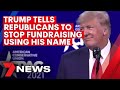 Trump lawyers tell Republicans they cannot use his name for fundraising | 7NEWS