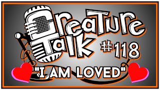 Creature Talk Ep118 "I Am Loved" 2/14/15 Video Podcast