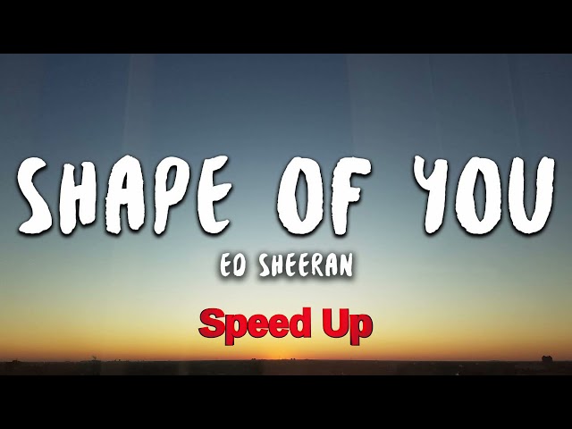 Ed Sheeran - Shape of You (Speed Up / Fast) class=