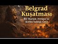 Belgrad Kuşatması: Bir Marşın Avrupa’ya Korku Saldığı Gece