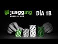 Día 1B -  Viernes 4 - Juegging Poker Series - Mayo 2018