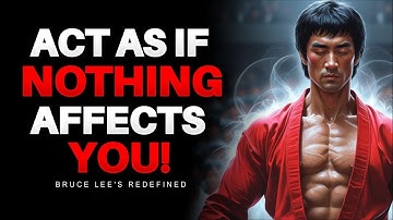 Learn To Act As If Nothing Bothers You | Bruce Lee