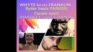 WHYTE beats FRANKLIN RYDER 🥊 comes through PARKER 🥊 WARDLEY stops GORMAN in war! 🥊