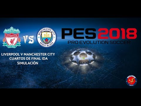 PES 2018- Liverpool VS Man City Champions League Cuartos de Final ... PES 2018- Liverpool VS Man City Champions League Cuartos de Final ...