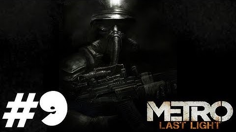 Metro: Last Light Ep.9 [Communist Escape]