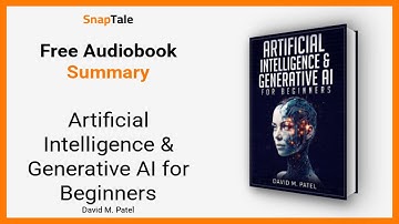 Artificial Intelligence & Generative AI for Beginners by David M. Patel: 16 Minute Summary