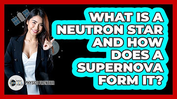 What Is A Neutron Star And How Does A Supernova Form It? - Physics Frontier