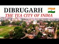 Dibrugarh city assam  tea city of india  2nd largest city in assam  gateway to arunachal pradesh