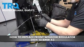 How to Replace Front Window Regulator 2004-10 BMW X3