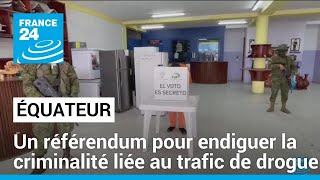 L'Équateur s'est prononcé lors d'un référendum sur la lutte contre la criminalité • FRANCE 24