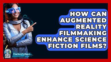 How Can Augmented Reality Filmmaking Enhance Science Fiction Films? - The SciFi Reel
