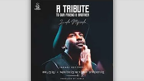 Big Zulu , Mduduzi Ncube & Siya Ntuli -Tribute To Our Friend & Brother(Lala Ngoxolo)[Official Audio]
