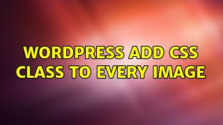 Wordpress: Add CSS class to every image