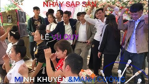 NHẢY SUNG SẬP SÀN LỄ VU QUY MINH KHUYÊN&MẠNH CƯỜNG tổ chức tại g đình nhà gái bản pát