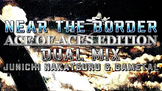 Near the Border: Ace of Aces Edition (Ace Combat Zero) - Dual Mix (Junichi Nakatsuru & @JonnyAtma)