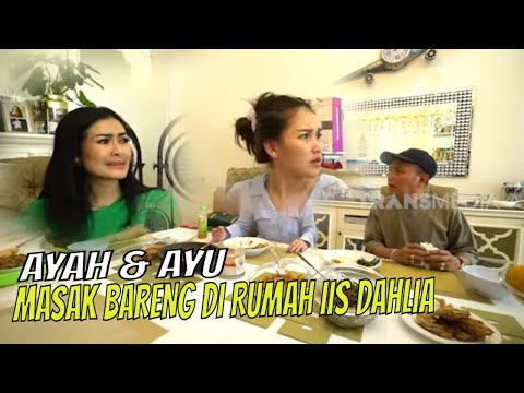 [FULL] AYAH & AYU MASAK BARENG DI RUMAH IIS DAHLIA | AYAH & AYU (26/02/23)