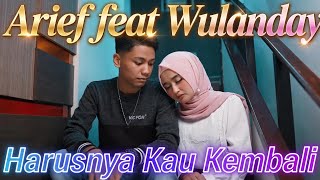 Arief feat Wulandary - Harusnya Kau Kembali ( video lyrics ) 
