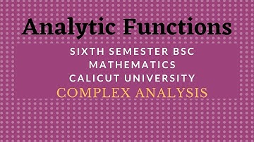 Sixth Semester Mathematics| Complex Analysis|Analytic functions