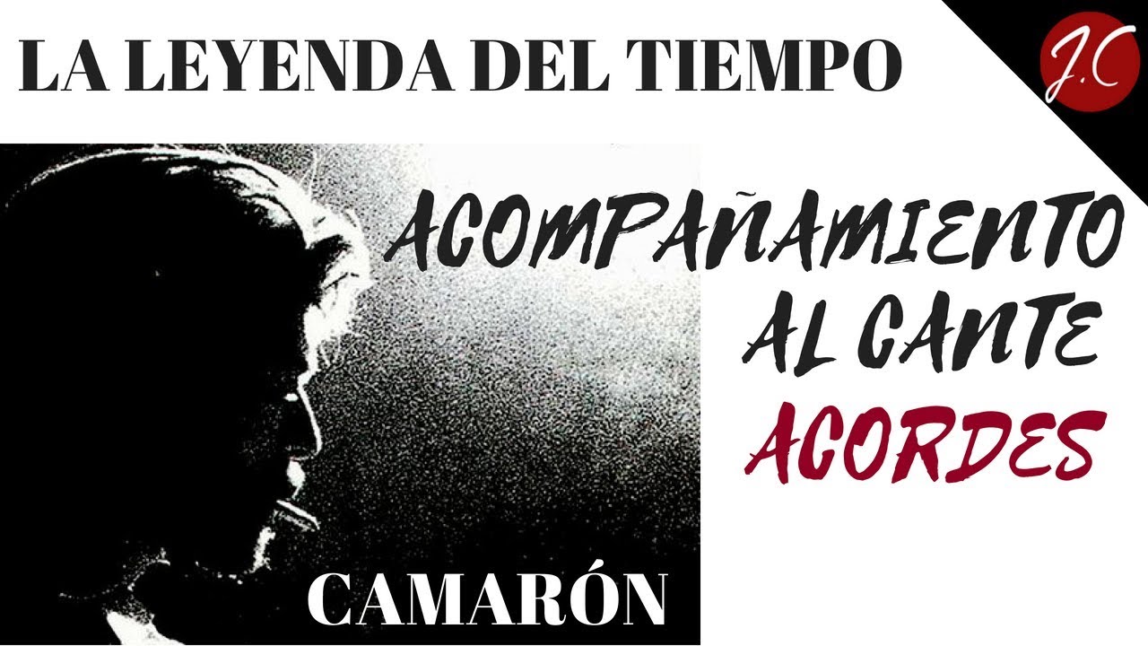 LEYENDA DEL TIEMPO DE CAMARÓN DE LA ISLA, ACOMPAÑAMIENTO ACORDES.Jerónimo de  Carmen-Guitarraflamenca - YouTube