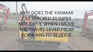Why does the Yanmar C12 tracked dumper not drive when you move the travel lever forward to reverse