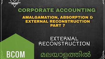 Amalgamation, Absorption & External reconstruction Part 7 External Reconstruction