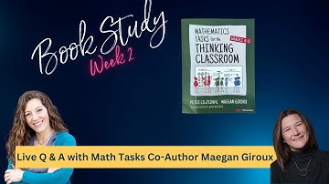 Math Tasks for Building Thinking Classrooms K-5 Book Study Live Q & A 1 with co-author Maegan Giroux