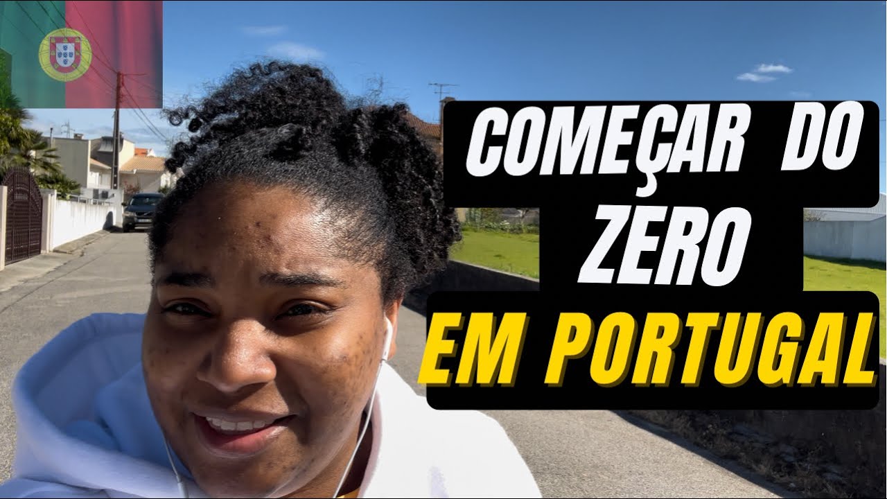 COMEÇAR DO ZERO EM PORTUGAL NÃO TENHA MEDO