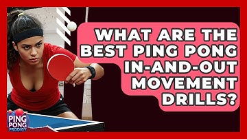 What Are The Best Ping Pong In-and-Out Movement Drills? - Ping Pong Prodigy