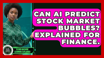 Can AI Predict Stock Market Bubbles? Explained For Finance. - AI and Machine Learning Explained
