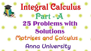 Integral Calculus Part-A Questions & Answers (25 Problems) | Matrices & Calculus