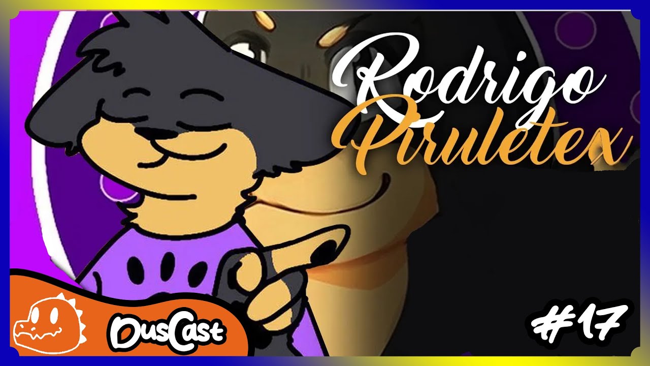 DUSCAST #17 RODRIGO PIRULETEX - YOUTUBER E STREAMER - DOCUMENTARIO BFF 2023