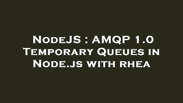 NodeJS : AMQP 1.0 Temporary Queues in Node.js with rhea