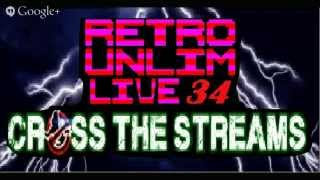 Retro Unlim Live 34: Cross the Streams I