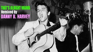 ELVIS PRESLEY / DANNY B. HARVEY - That&#39;s Alright Mama (Official Danny B. Harvey Remix)