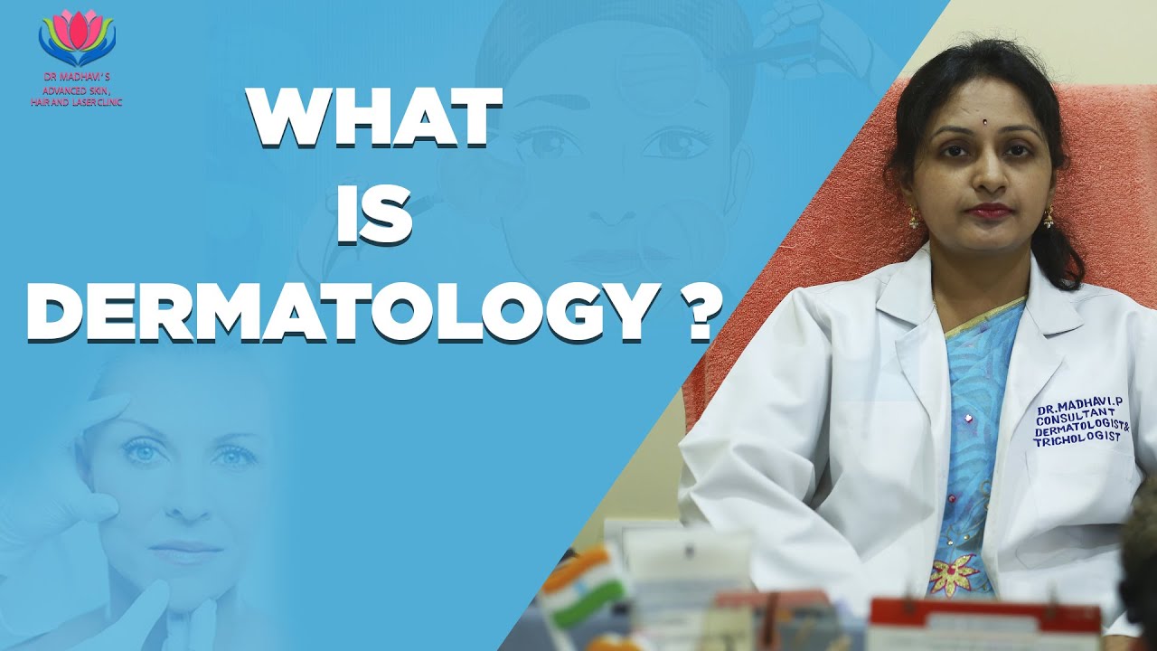 WHAT IS DERMATOLOGY ? Dr.Madhavi's Advanced Skin Hair and Laser