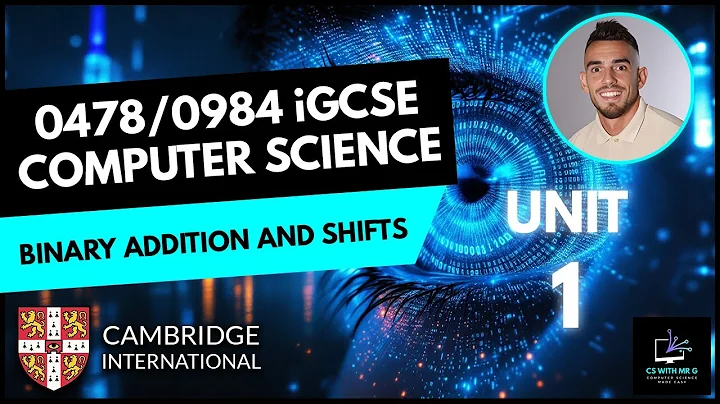 0478/0984 iGCSE Computer Science - Unit 1 Lesson 2: Binary Arithmetic: Addition and Shifts