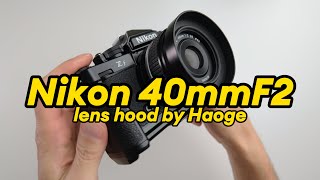 Haoge lens hood for the Nikon 40mmF2 and 28mmF2.8.