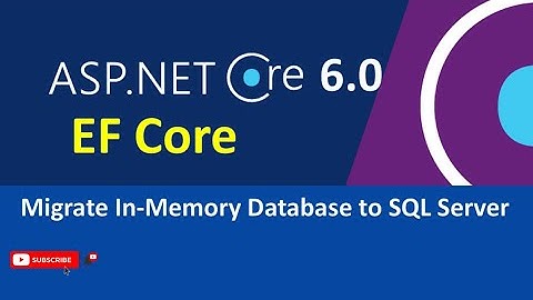 Migrate EF Core In-Memory Database to SQL Server with ASP .NET Core 6.0