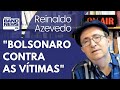 Reinaldo: Para Bolsonaro, culpa é sempre da vítima