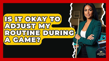 Is It Okay To Adjust My Routine During A Game? - Billiards Hustlers