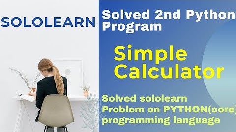 Simple Calculator | 2nd python3 problem answer | python core project solution | sololearn course