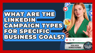 What Are The LinkedIn Campaign Types For Specific Business Goals? - Social Media Business Playbook