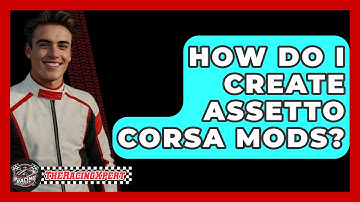 How Do I Create Assetto Corsa Mods? - The Racing Xpert
