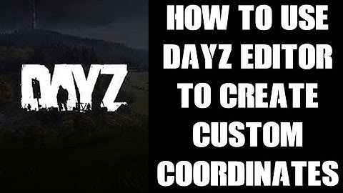 How To Use DayZ Editor Mod To Create Custom Event Spawn Coordinates For cfgeventspawns.xml Files