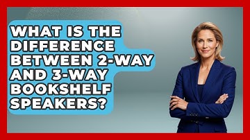 What Is The Difference Between 2-Way And 3-Way Bookshelf Speakers? - NextGen Viewing and Audio