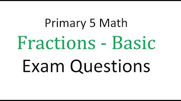 Primary 5 Math - Fractions Basic - Exam Questions