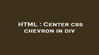 HTML : Center css chevron in div